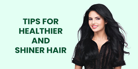 Tips For Healthier And Shiner Hair